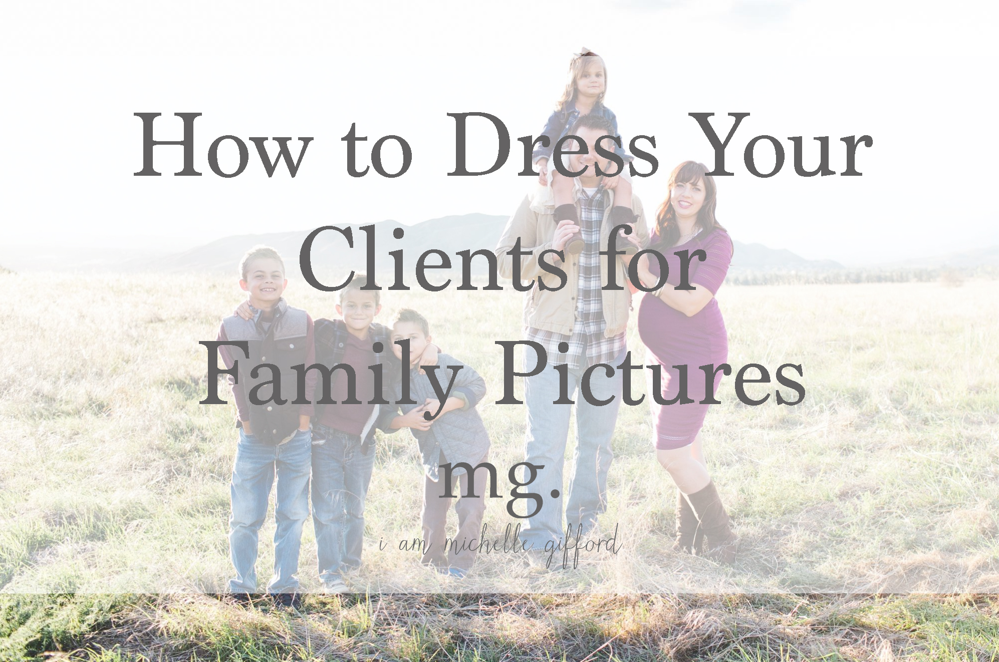 how to dress your clients for family pictures i am michelle gifford