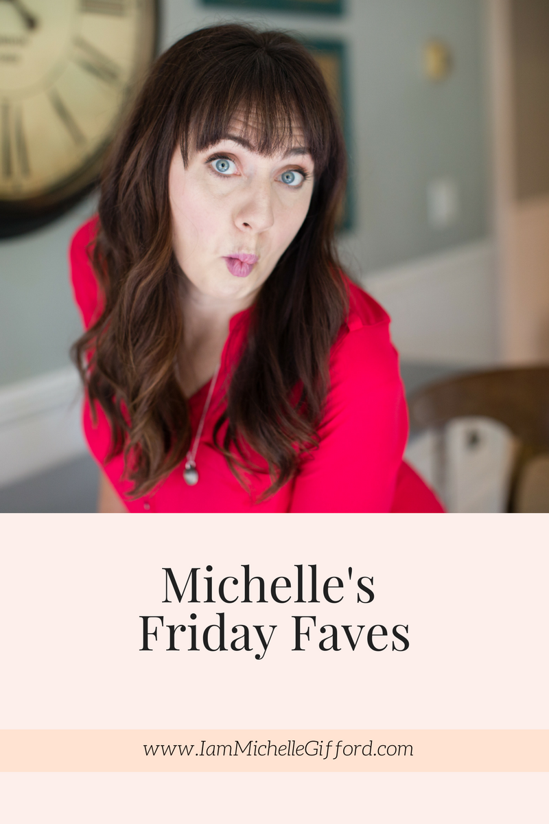 Michelle's Friday Faves with I am Michelle Gifford