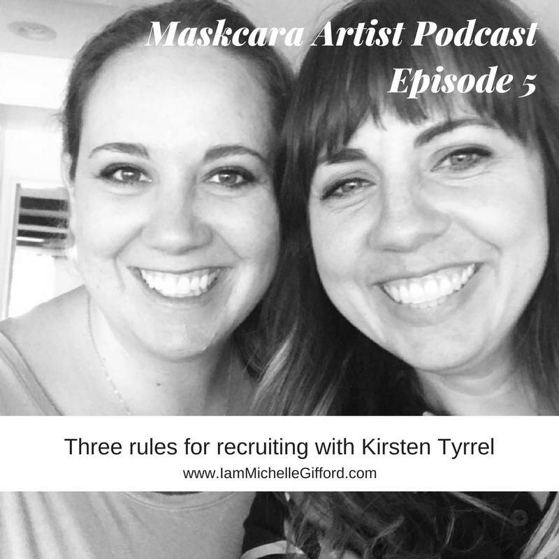 How to recruit for Maskcara Artist with Kirsten Tyrrell for the Maskcara Artist Podcast with www.IamMichelleGifford.com