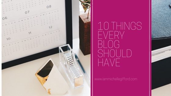 10 Things Every Successful Blog Should Have a 10 step checklist to making your blog successful with www.IamMichelleGifford.com