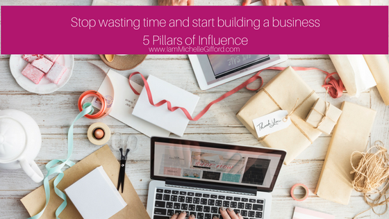 Five Pillars of Influence to building an online business with www.IamMichelleGifford.com