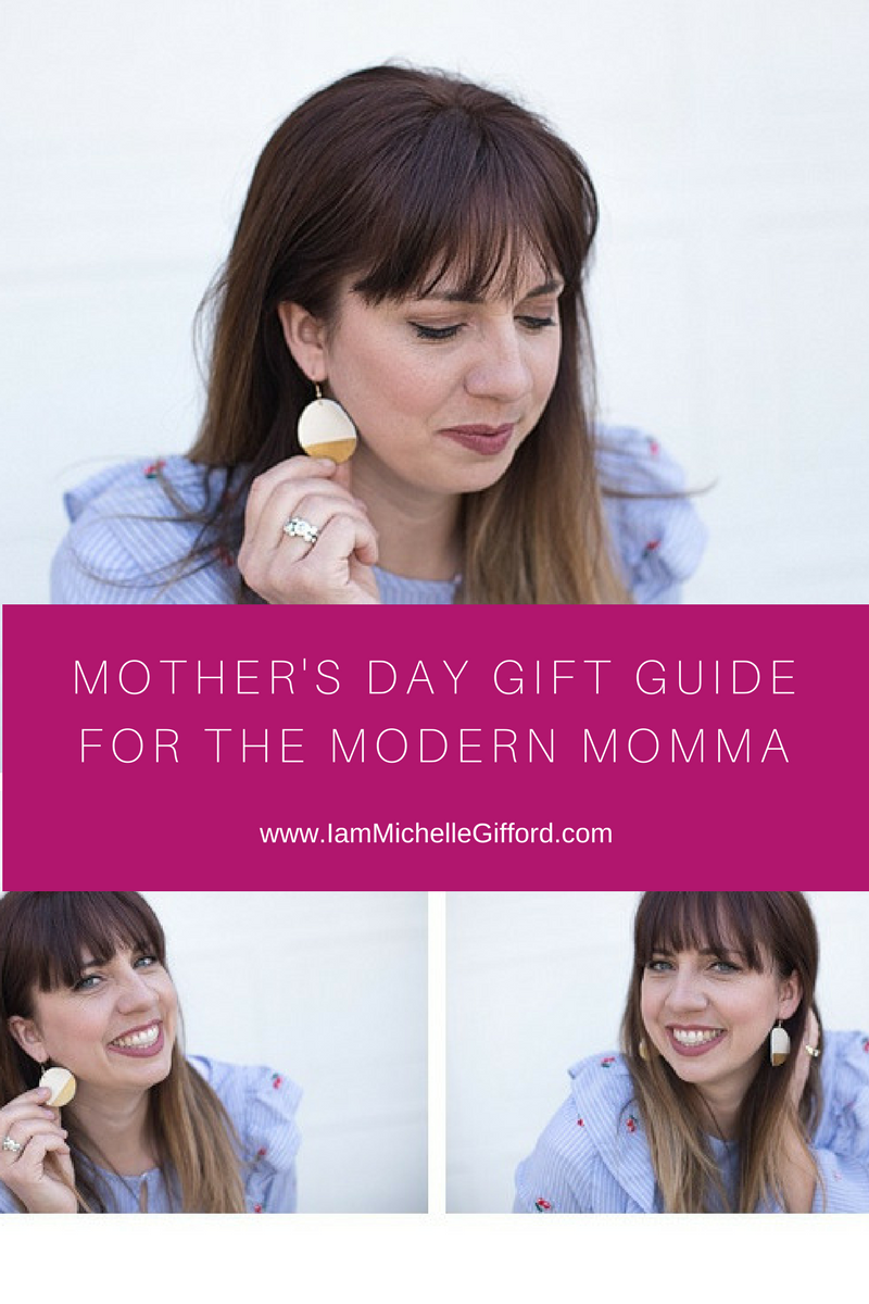 Mother's Day Gift Guide for the Modern Momma what to buy for Mother's Day with www.IamMichelleGifford.com