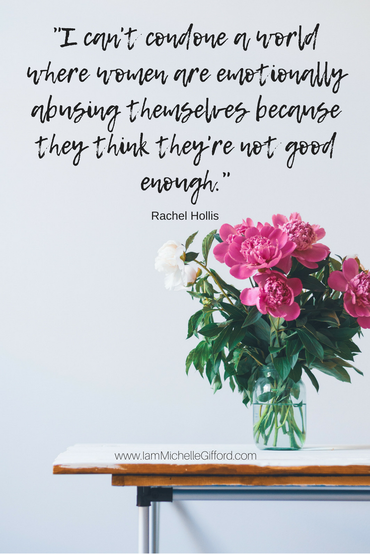 Girl, Wash Your Face Review and Quotes by Rachel Hollis I can't condone a world where women are emotionally abusing themselves because they think they're not good enough Book of the Month with www.IamMichelleGifford.com