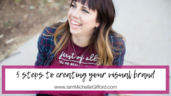 creating your visual brand How to create your visual brand a step by step guide with www.IamMichelleGifford.com
