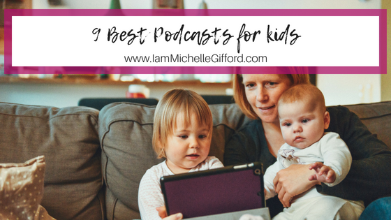 best podcasts for kids with www.IamMichelleGifford.com