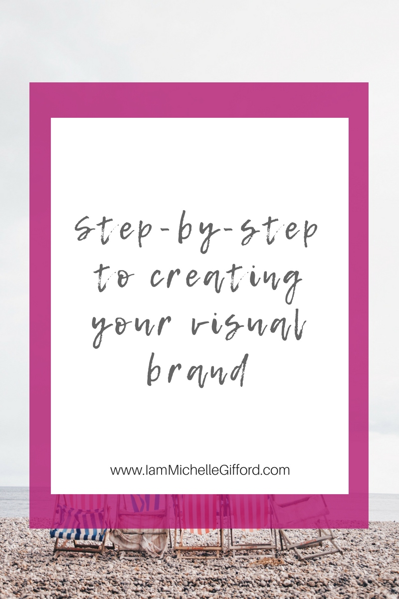 5 steps to creating your visual brand how to create your brand with www.IamMichelleGifford.com