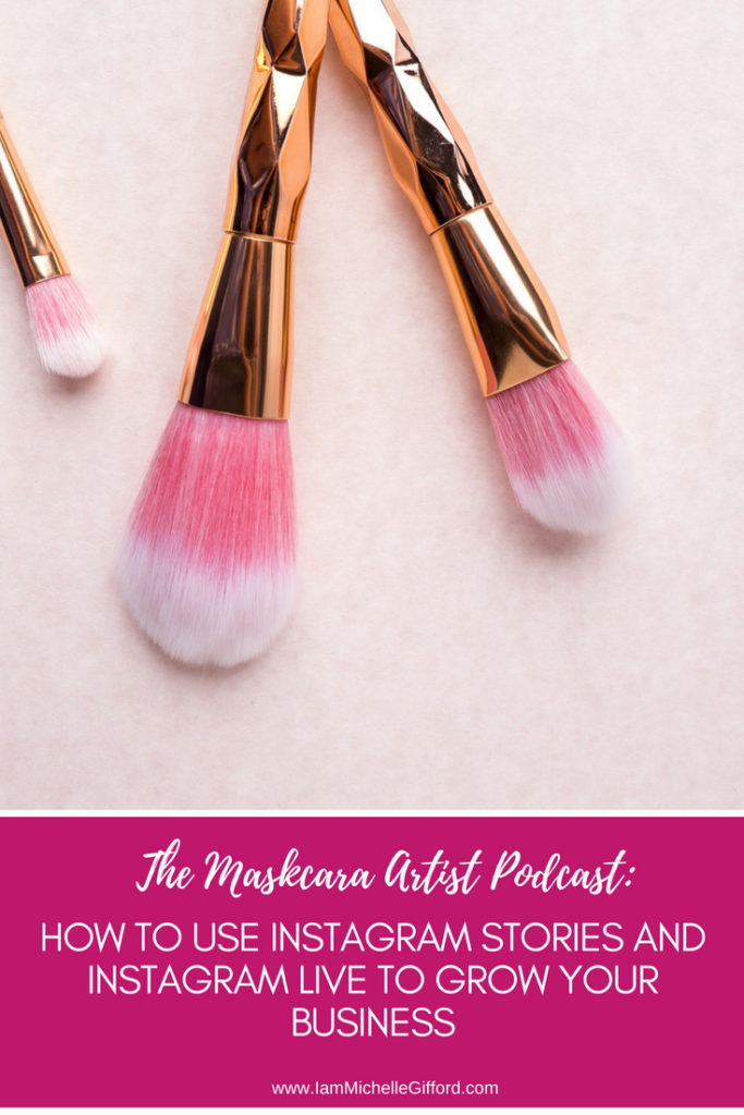 How to use Instagram Lives and Stories to grow your business The Maskcara Artist podcast a step by step to a perfect Instagram live www.iammichellegifford.com