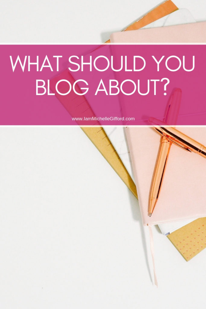 What should you blog about? www.iammichellegifford.com