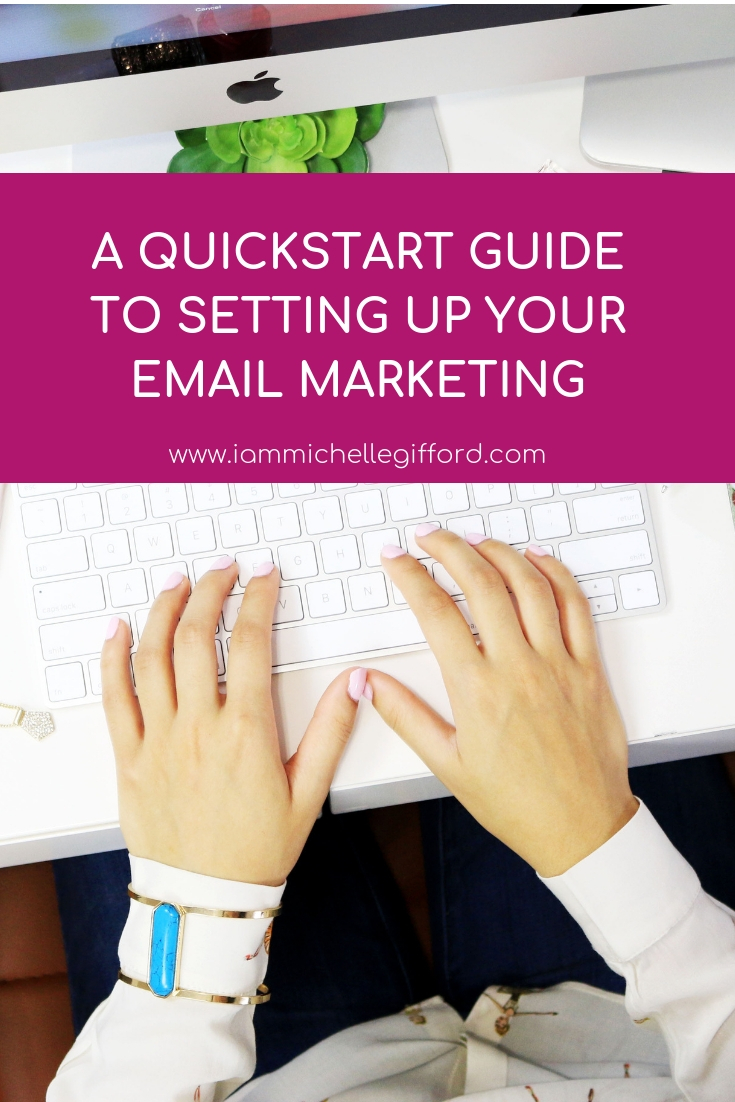 A Quickstart guide to setting up your email marketing www.iammichellegifford.com