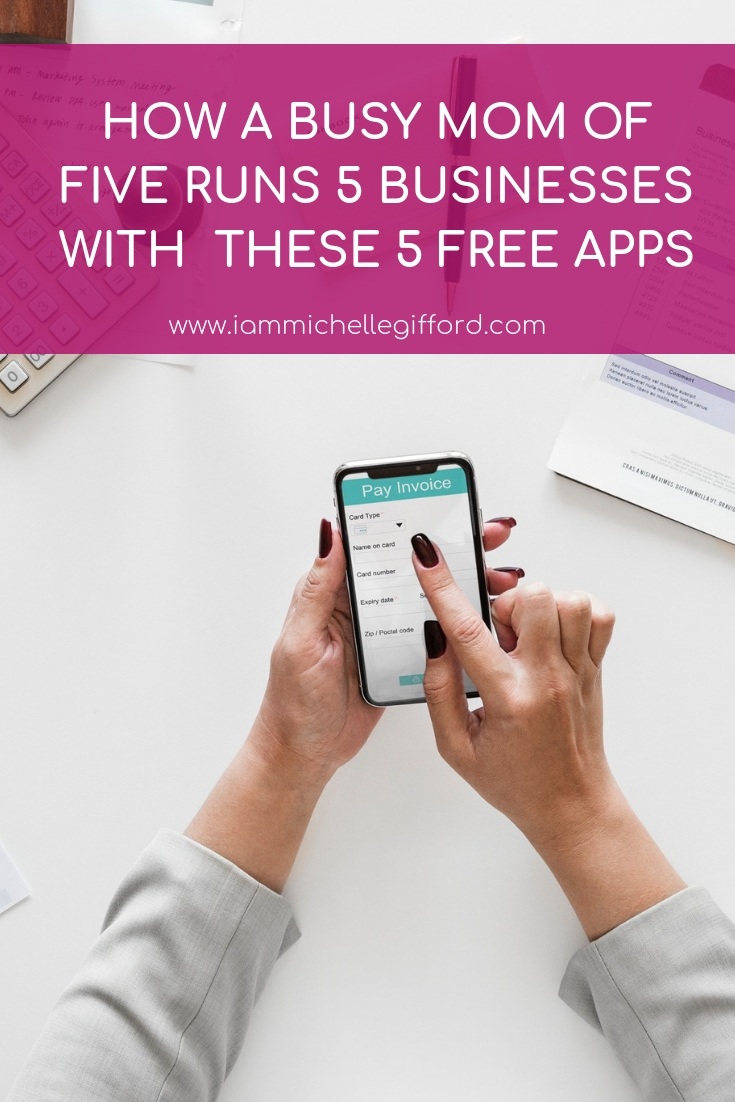 How a busy mom of 5 runs 5 businesses with these 5 free apps www.iammichellegifford.com
