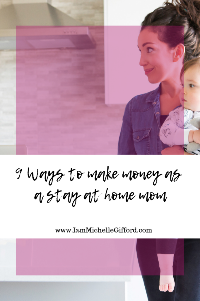 How to make money as a stay home mom 9 ways to make money as a mom www.IamMichellegifford.com