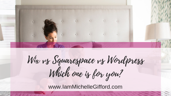 Wix vs Squarespace vs WordPress Which is better for blogging?  How to choose the best one for you a side by side comparison with www.IamMichelleGifford.com