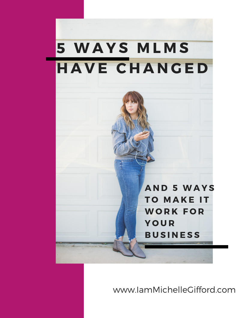 5 ways MLMs are different than they used to be and how that can help grow your business with www.IamMichelleGifford.com