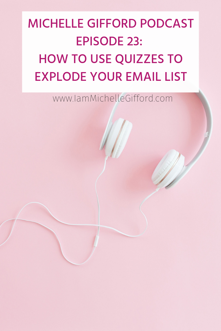 How to use quizzes to boost your email list Michelle Gifford podcast episode 23 from How to use quizzes to explode your email list www.IamMichelleGifford.com