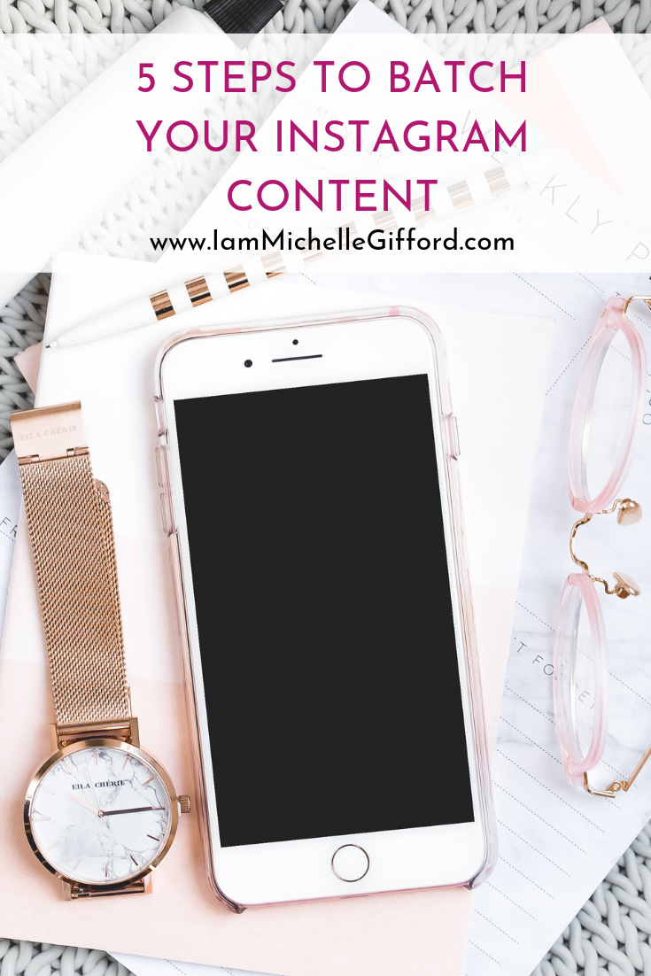 How to batch your Instagram content in 5 easy steps a step by step process to saving time planning your instagram content with www.IamMichelleGifford.com