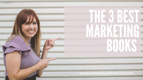 The 3 best books on marketing in 2019 that will totally change your business with IAmMichelleGifford.com