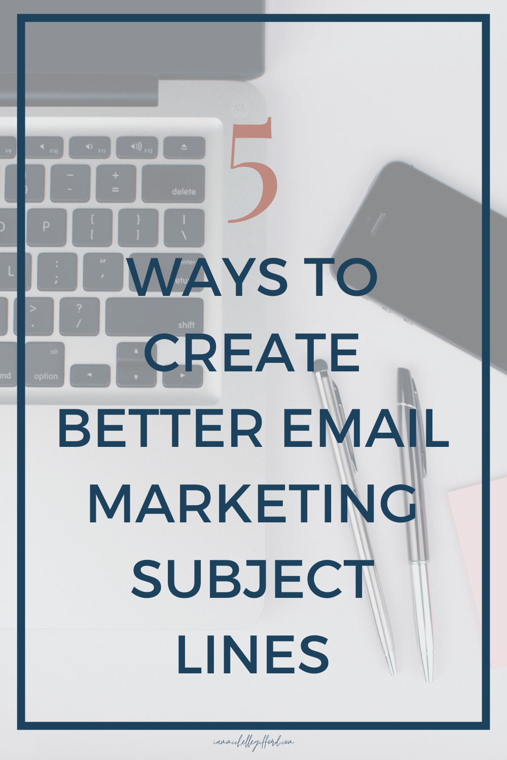These 5 tips will help you write better email subject lines your audience will want to open! 