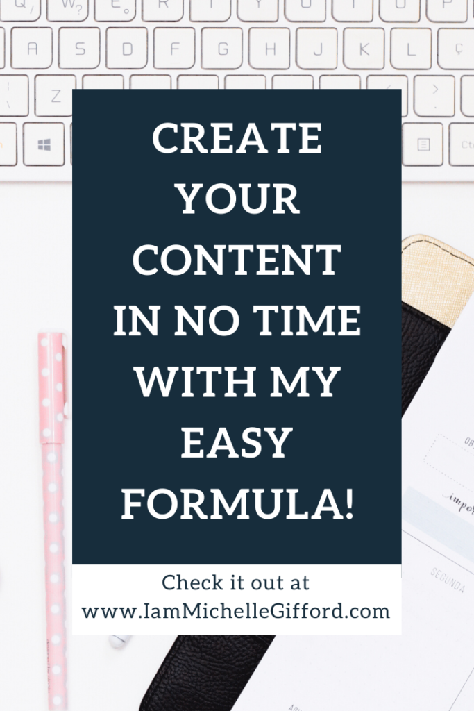 Create content in no time with my easy formula! www.IamMichelleGifford.com
