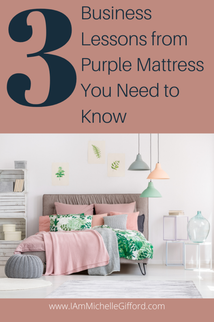 3 business lessons from Purple Mattress you need to know for your business. www.IamMichelleGifford.com
