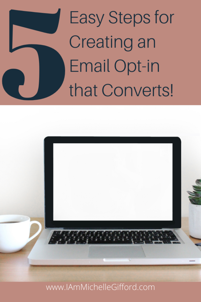 5 easy steps to create an email opt-in that converts! www.IamMichelleGifford.com