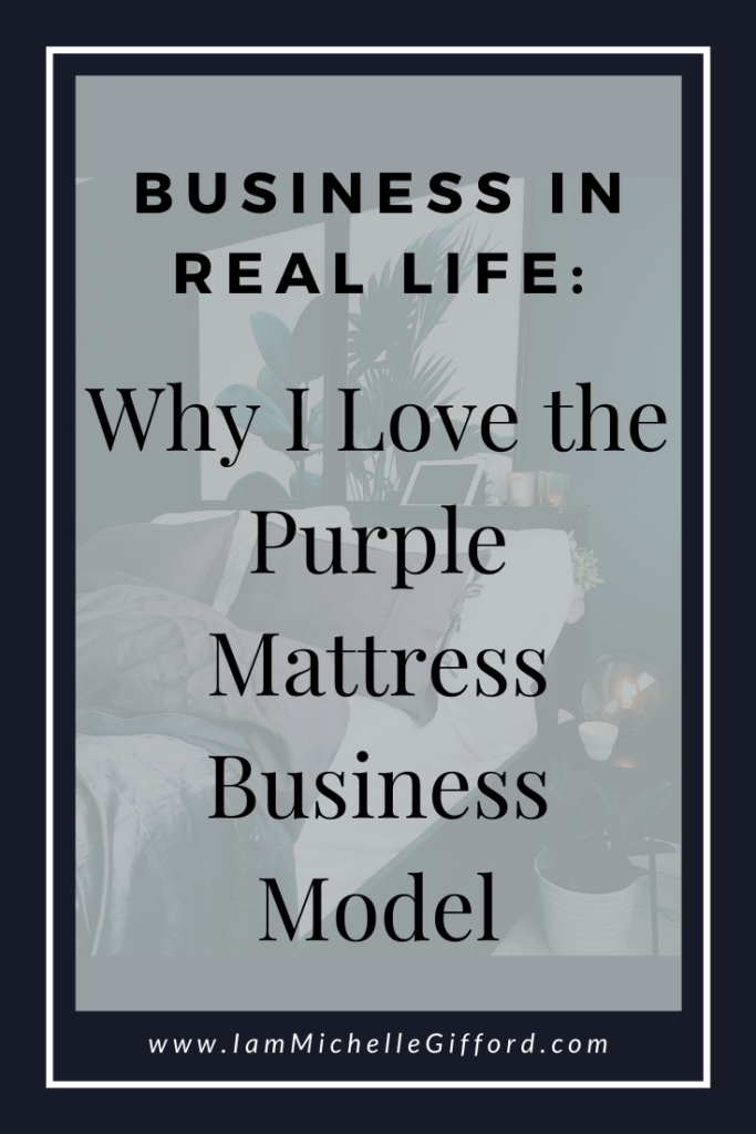 Business in real life: Why I love the Purple Mattress business model. www.IamMichelleGifford.com