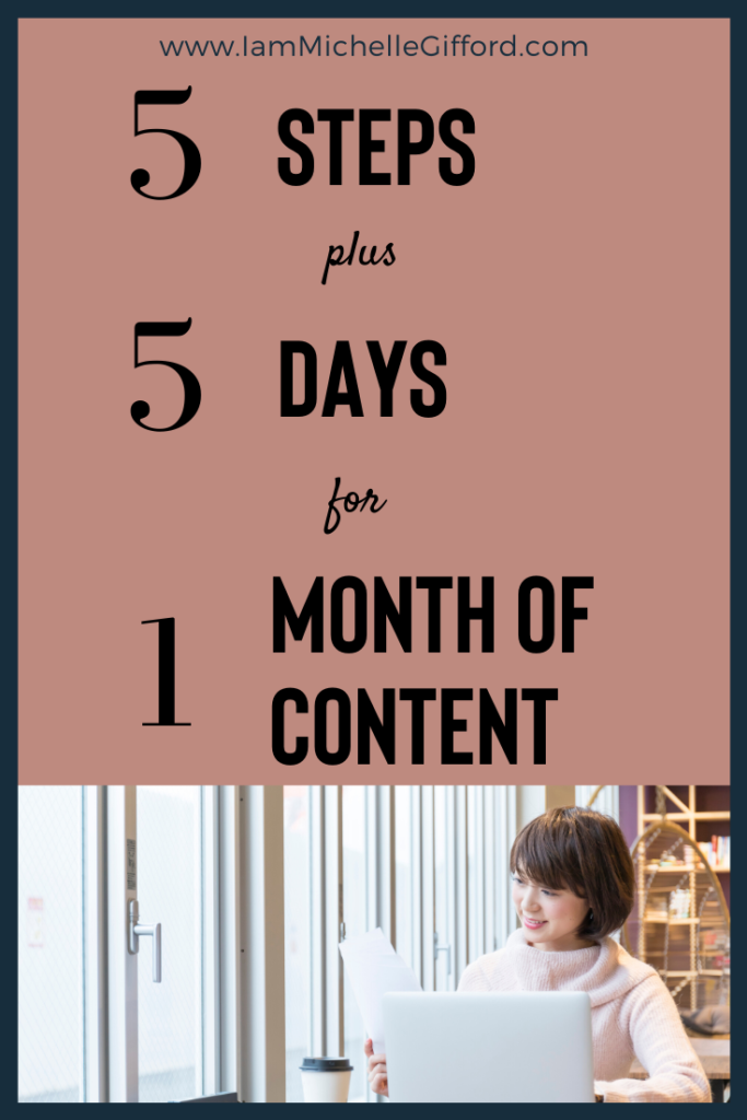 How you can use 5 steps, plus 5 days to get 1 month of content! www.IamMichelleGifford.com