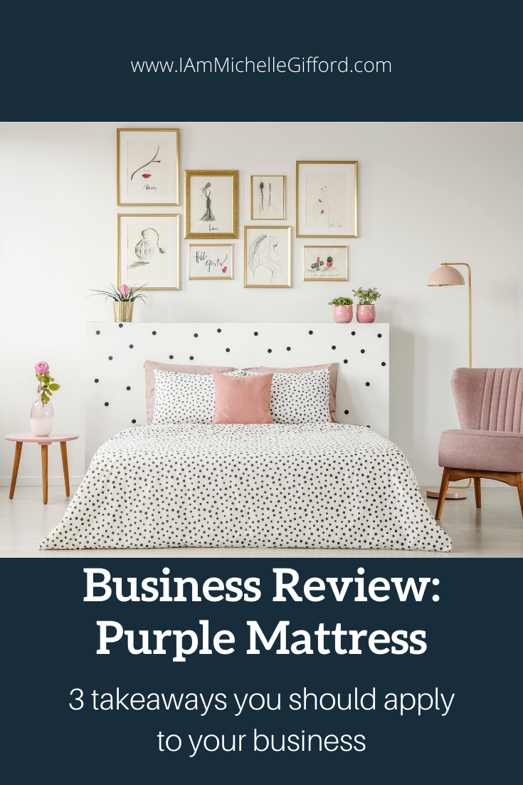 Business Review: Purple Mattress. 3 takeaways you should apply to your business. www.IamMichelleGifford.com