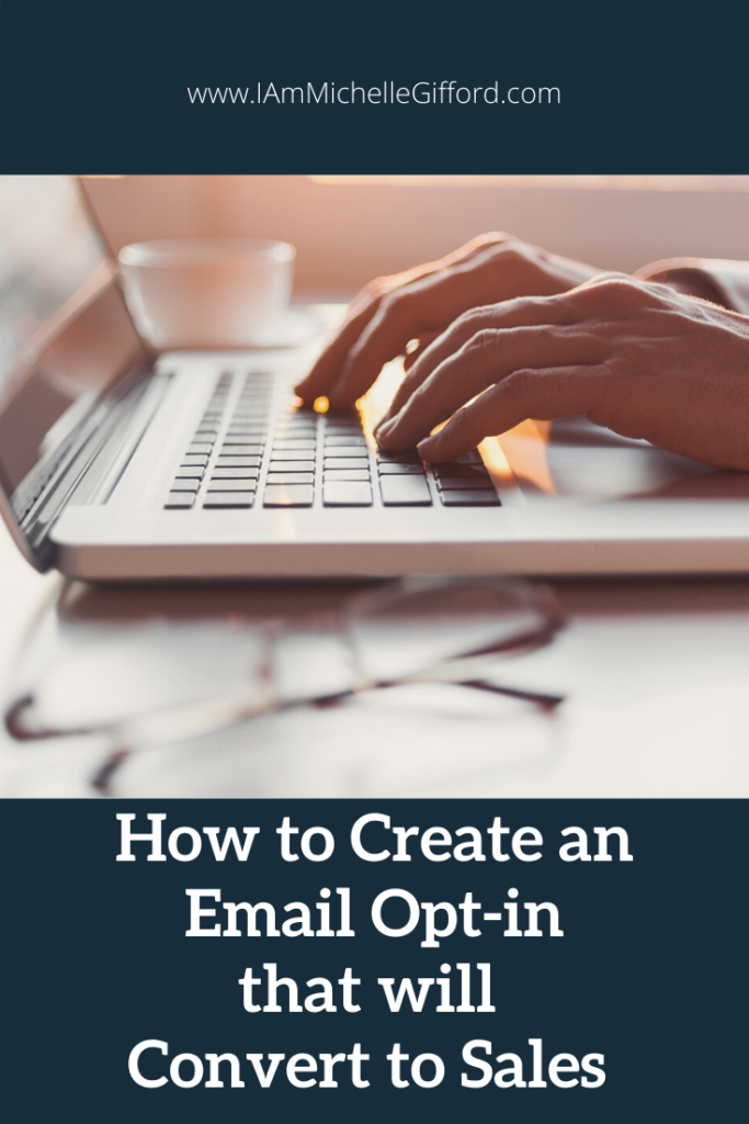 How to create an email opt-in that will convert to sales! www.IamMichelleGifford.com
