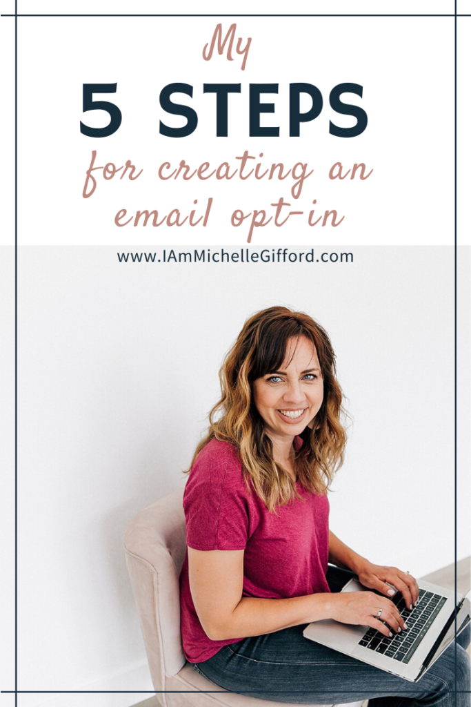 My 5 steps for creating an email opt-in. www.IamMichelleGifford.com