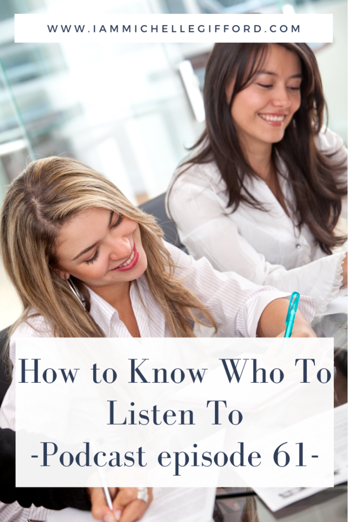 How to know who to listen to. Podcast episode 61. www.IamMichelleGifford.com
