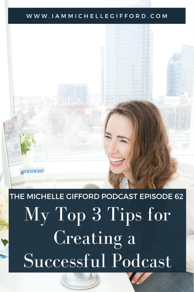 My top 3 tips for creating a successful podcast. The Michelle Gifford Podcast ep. 62 www.IamMichelleGifford.com