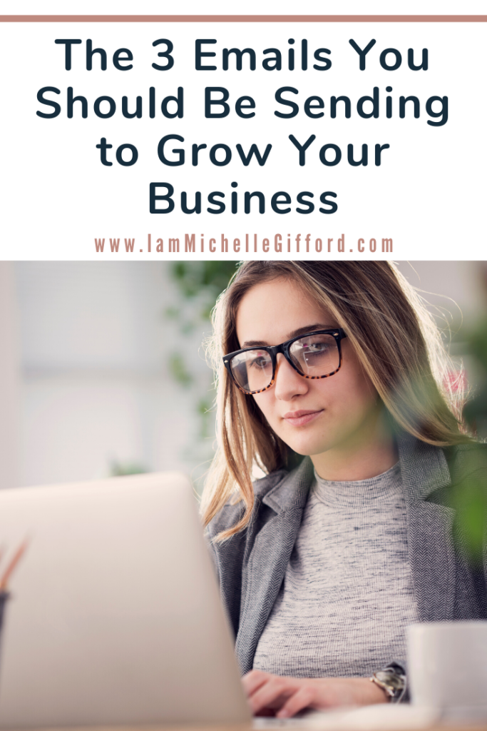 The 3 Emails You Should Be Sending to Grow Your Business www.IamMichelleGifford.com
