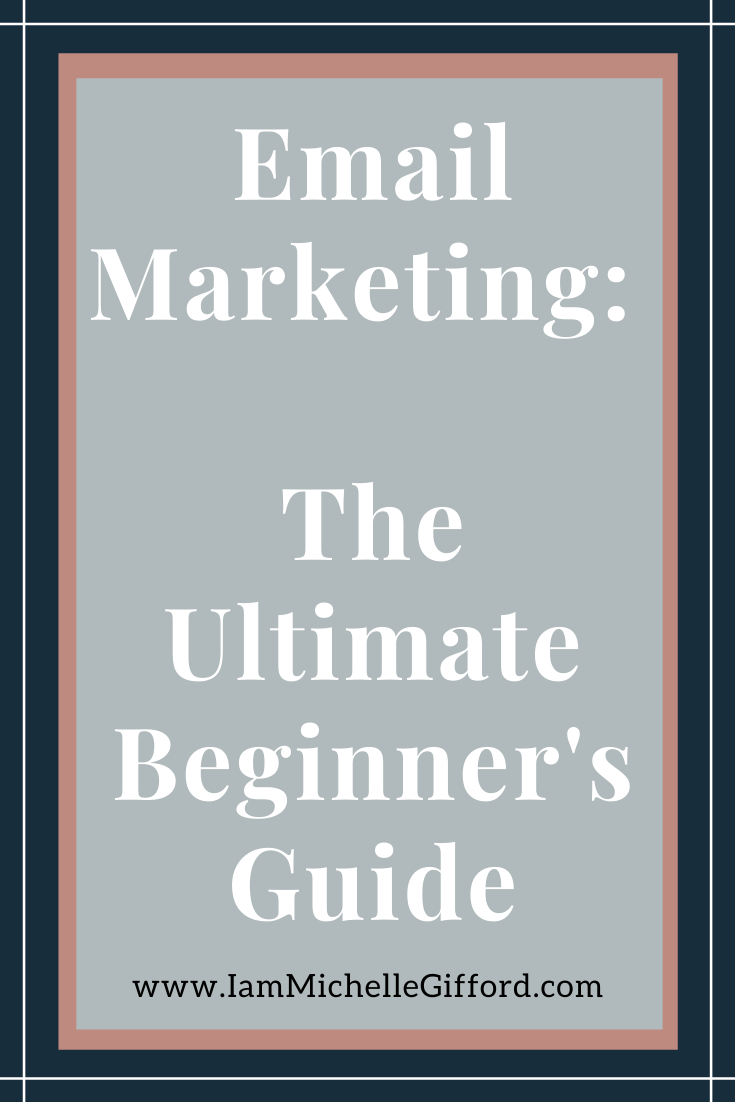 Email Marketing: The Ultimate Beginner's Guide. www.IamMichelleGifford.com