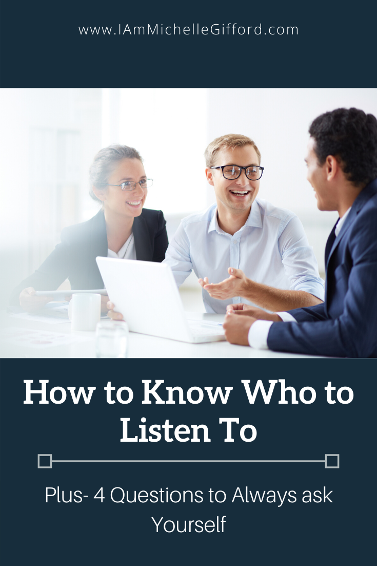 How to know who to listen to, plus 4 questions to ask yourself! www.IamMichelleGifford.com