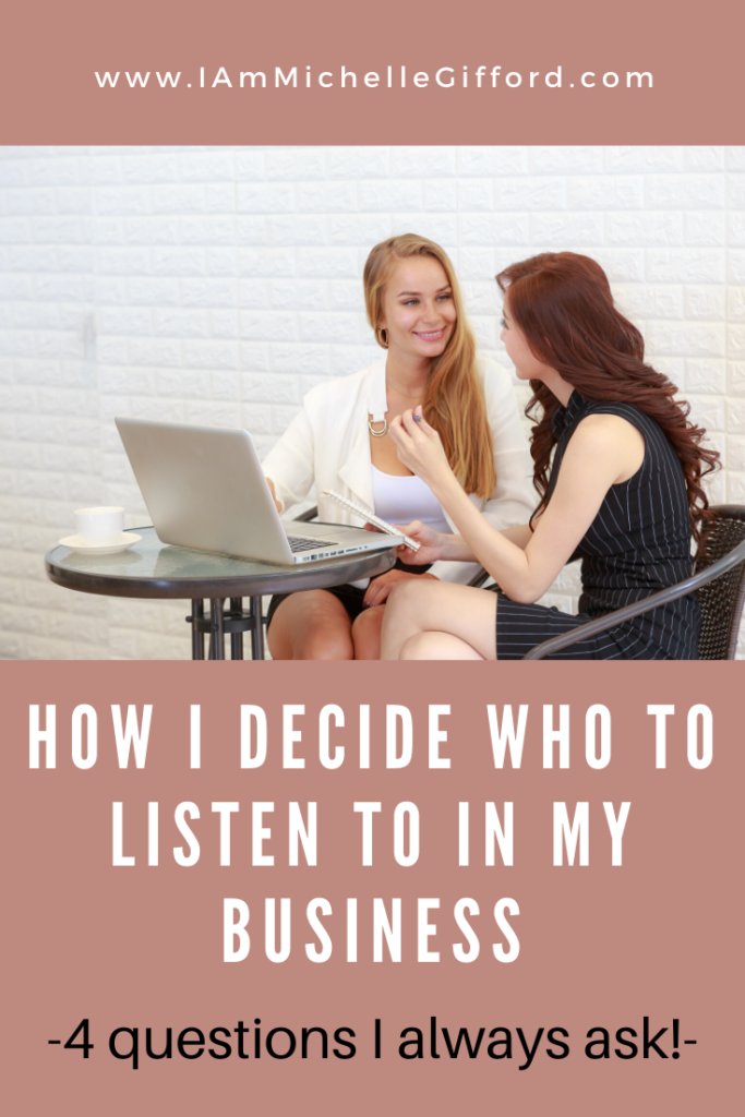 How I decide who to listen to in my business. www.IamMichelleGifford.com