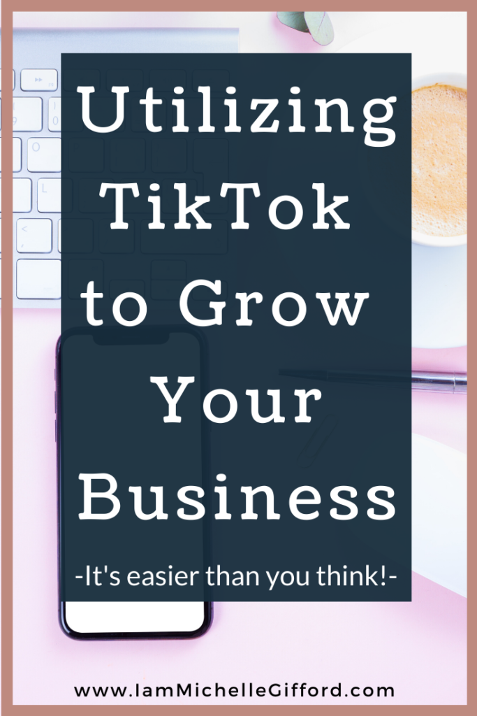 Utilizing TikTok to grow your business. www.IamMichelleGifford.com