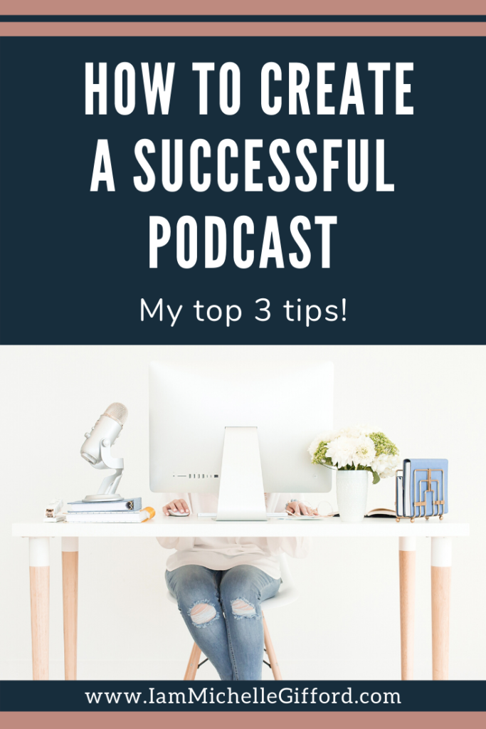 How you can create a successful podcast. My top 3 tips! www.IamMichelleGifford.com