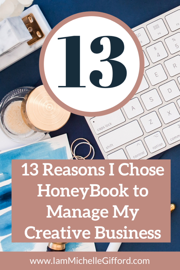13 Reasons I Chose HoneyBook to Manage my Creative Business. www.IamMichelleGifford.com