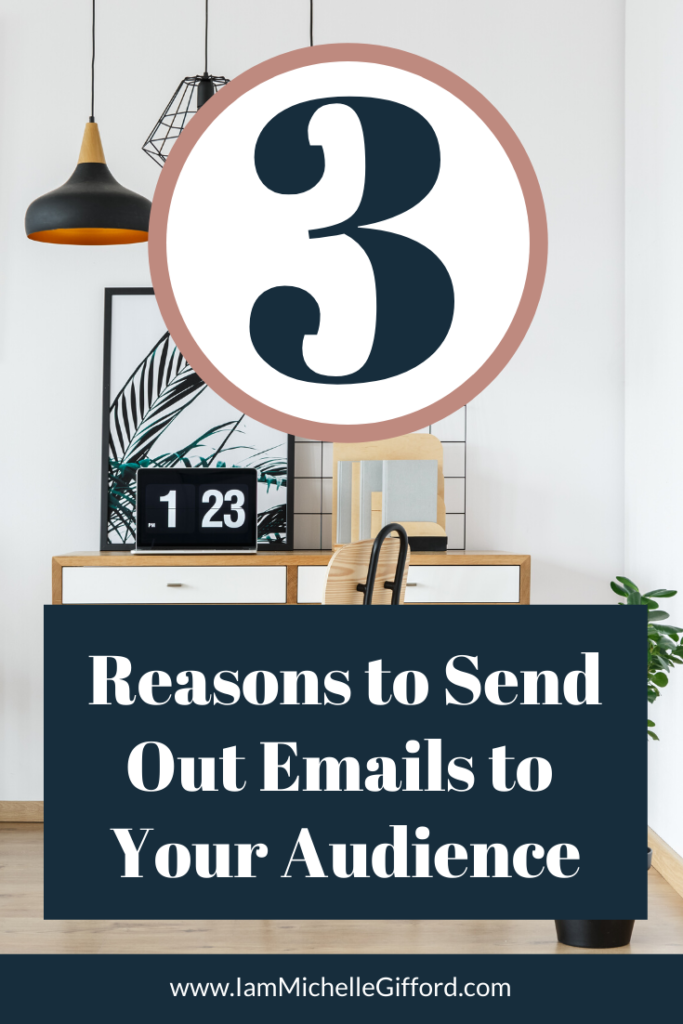 3 Reasons to Send Out Emails To Your Audience www.IamMichelleGifford.com