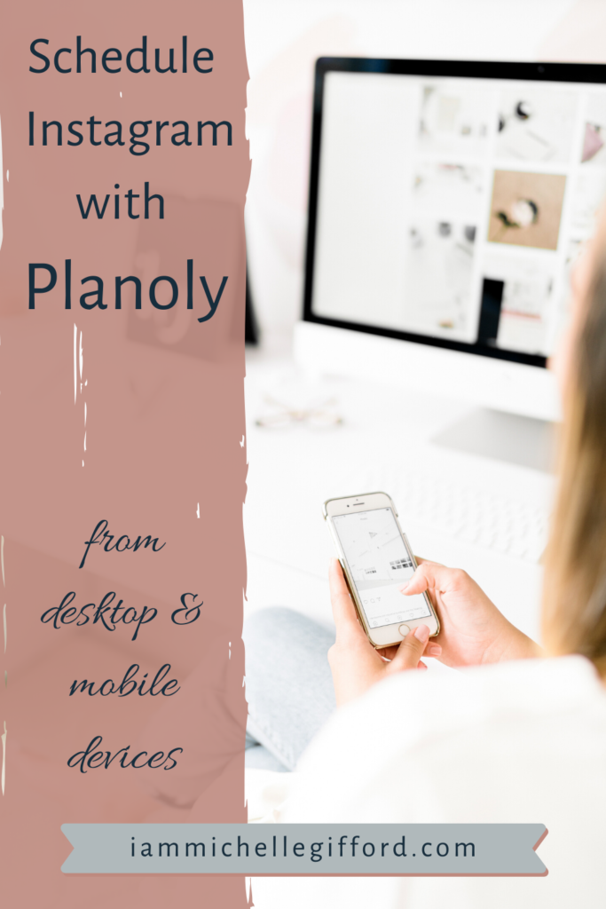 Schedule Instagram posts with Planoly from desktop and mobile devices www.iammichellegifford.com
