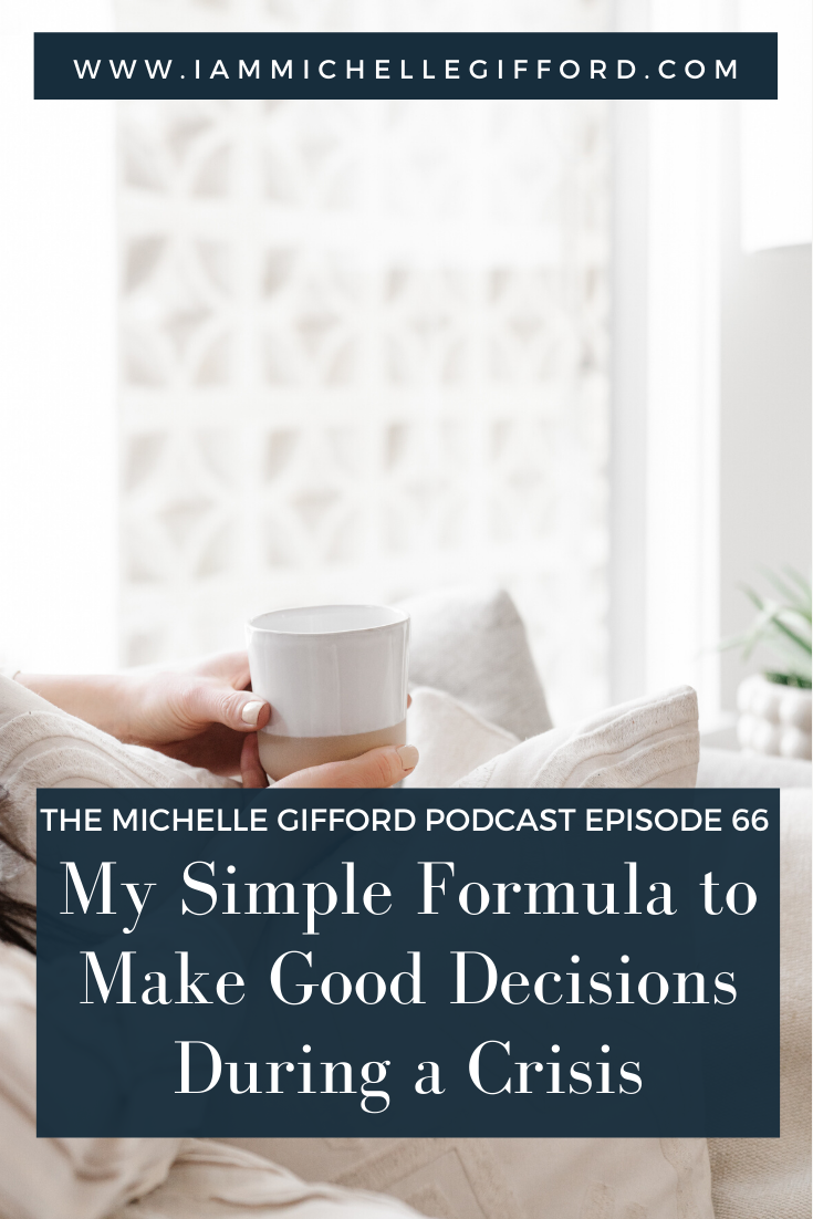 My Simple Formula to Make Good Decisions During a Crisis www.IamMichelleGifford.com