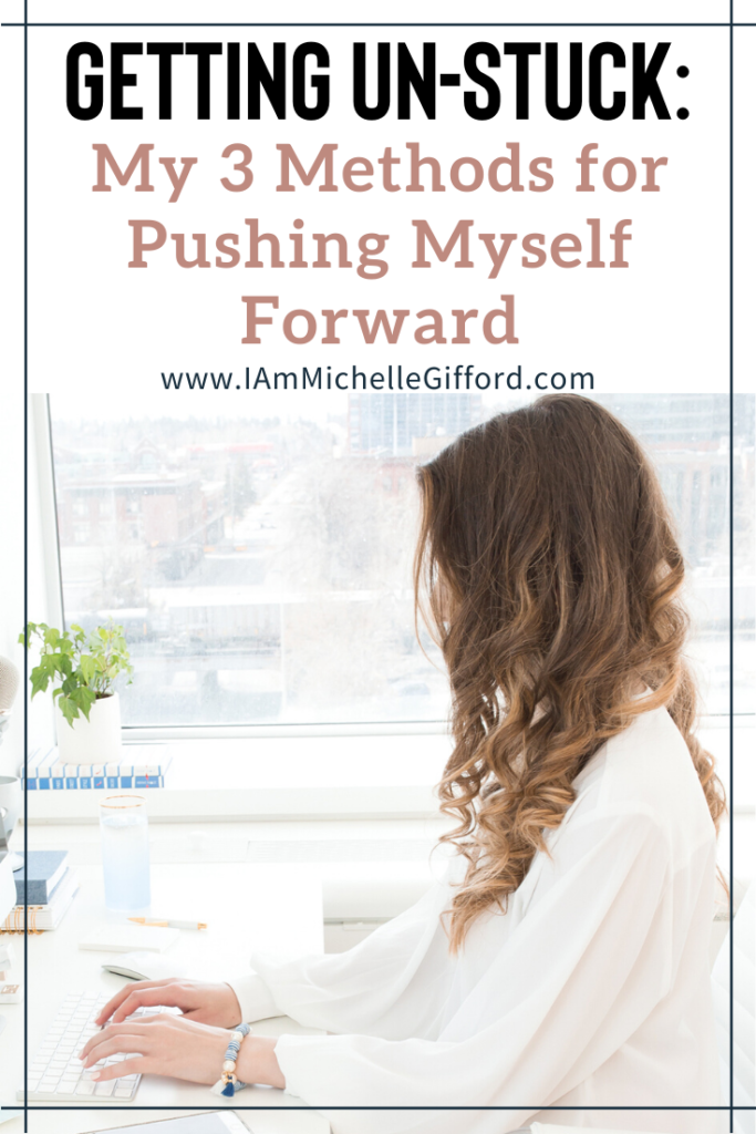 Getting Un-Stuck: My 3 methods for pushing myself forward. www.IamMichelleGifford.com
