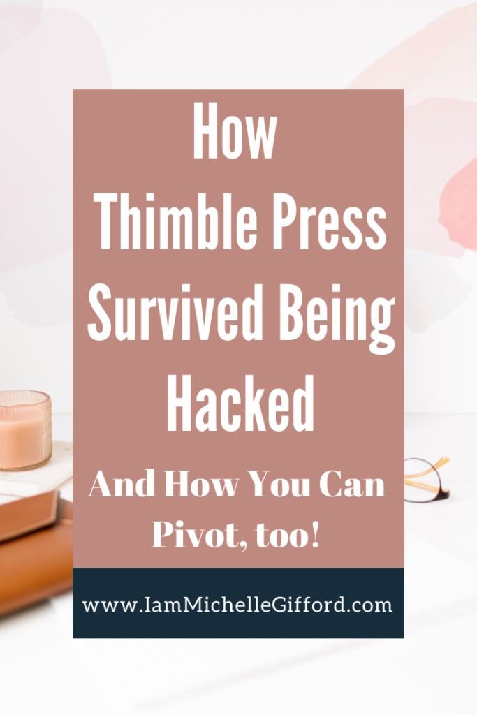 How Thimble Press survived being hacked, and how you can pivot, too! www.IamMichelleGifford.com