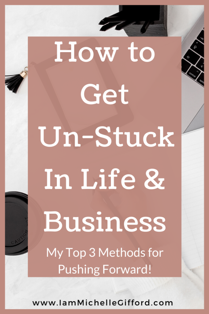 How to get un-stuck in life and business. My top 3 methods for pushing forward. www.IamMichelleGifford.com