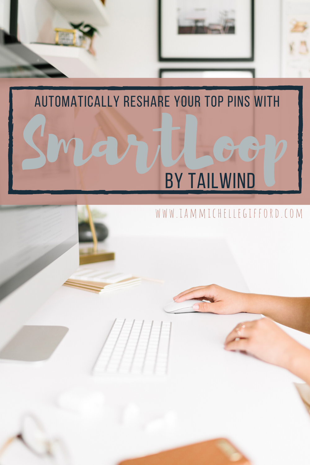 How to Use Tailwind's SmartLoop-Automatically reshare your top pins www.iammichellegifford.com