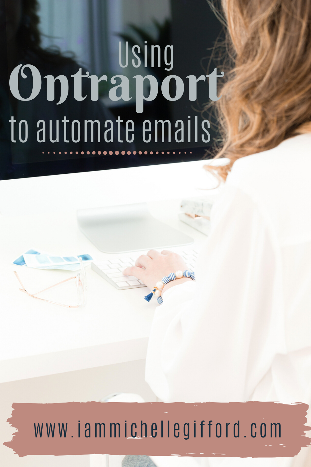 Using Ontraport to Automate my Email Marketing- www.iammichellegifford.com