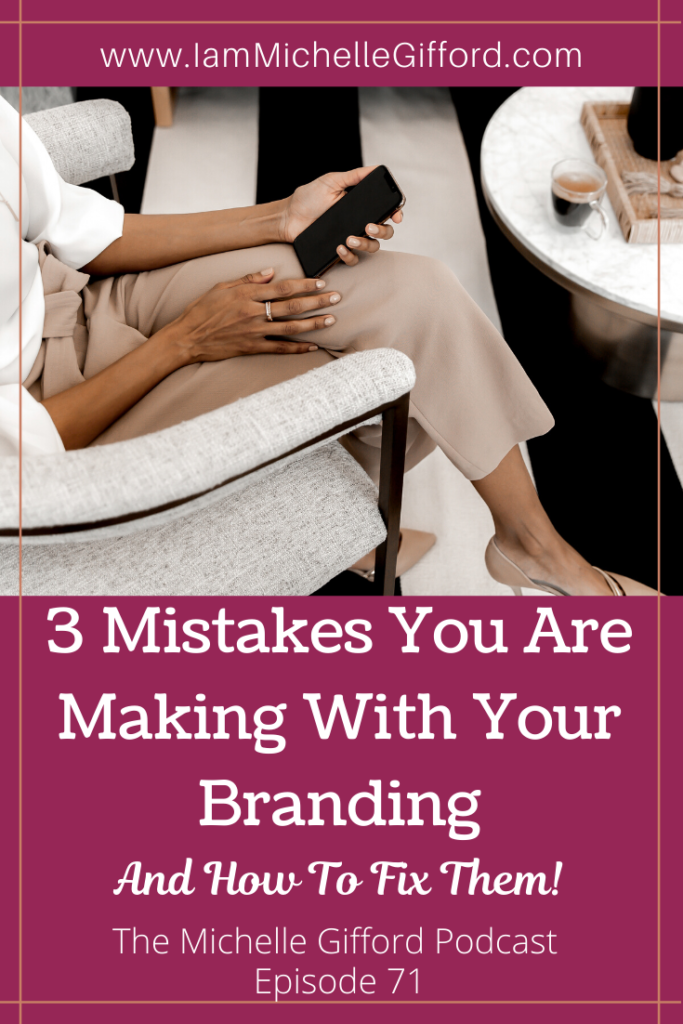 3 Mistakes You Are Making With Your Branding- And how to fix them! www.IamMichelleGifford.com