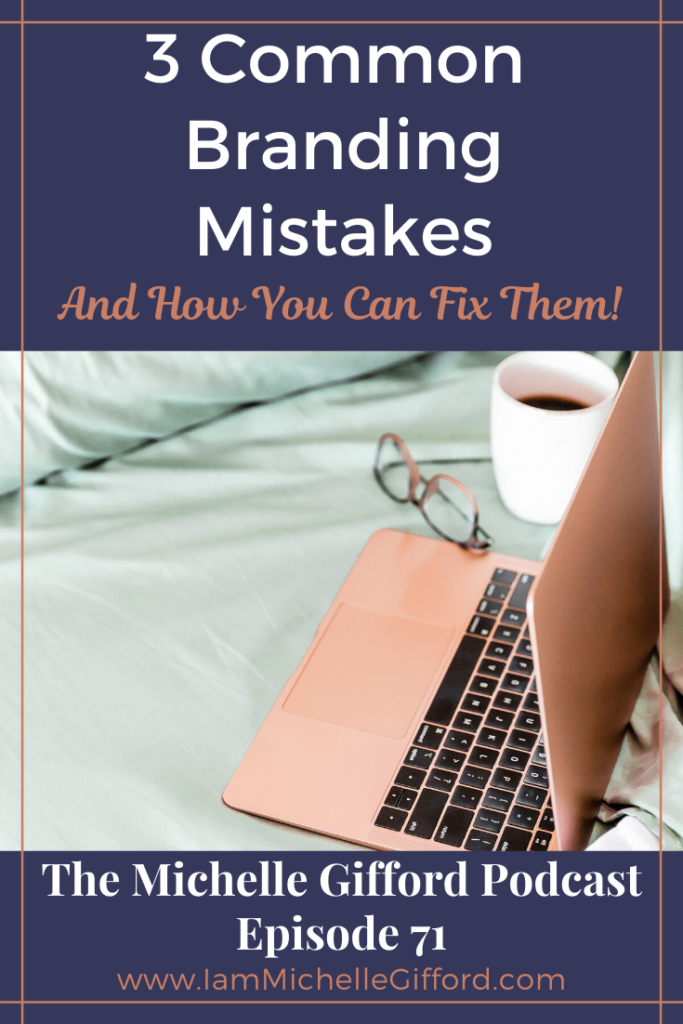 3 Common Branding Mistakes- And how to fix them easily! www.IamMichelleGifford.com