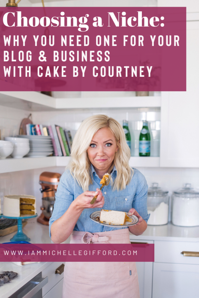 Choosing a Niche- Why you need one for your blog and business with Cake By Courtney. www.IamMichelleGifford.com