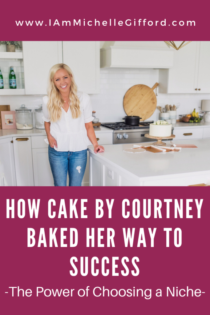 How Cake By Courtney Baked Her Way to Success. www.IamMichelleGifford.com